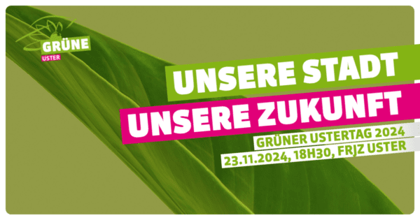 Grüner Ustertag 2024: unsere Stadt, unsere Zukunft